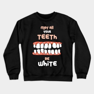 May All Your Teeth Be White Crewneck Sweatshirt